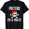 Pretend I'm A Pirate T-Shirt Funny Lazy Halloween Costume T-Shirt