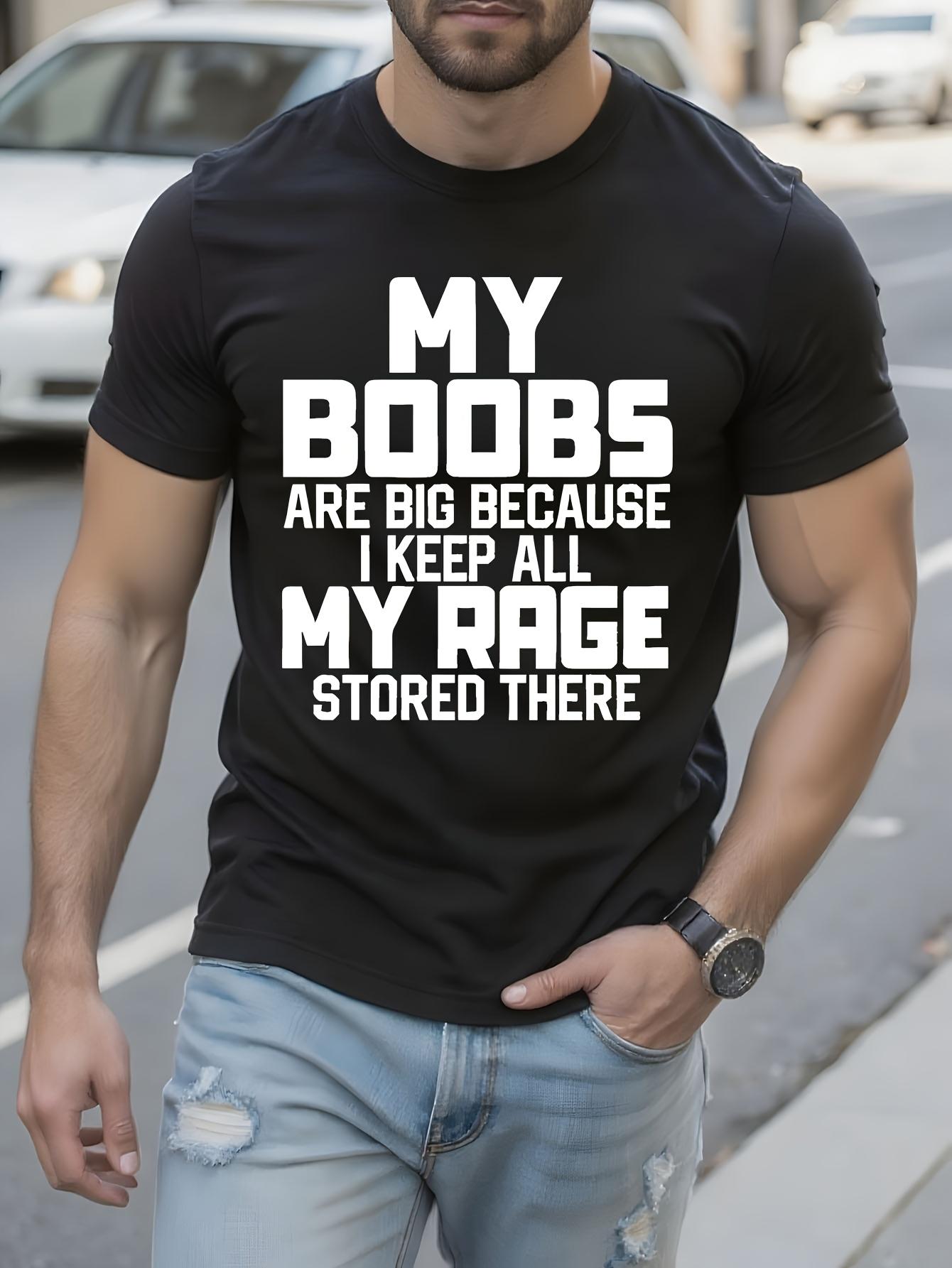 Fashion Letters MY BOOBS ARE BIG BECAUSE I KEPT ALL MY RAGE STORED HERE Funny Slogan - Sweat-Wicking Quick-Dry Tee T-shirt M