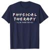 Lustiges Physiotherapie-Shirt Ich werde für dich da sein Therapeuten T-Shirts Grafik Baumwolle Streetwear Kurzarm Geschenke T-Shirt