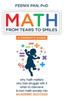 The Math : From Tears To Smiles: Why Math Matters, Why So Many Kids Struggle with It, When To Intervene To Turn Math Anxiety Into ACADEMIC SUCCESS Book