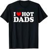 I Love Hot Dads Shirt I Heart Hot Dads Shirt Cotton Men T Shirt