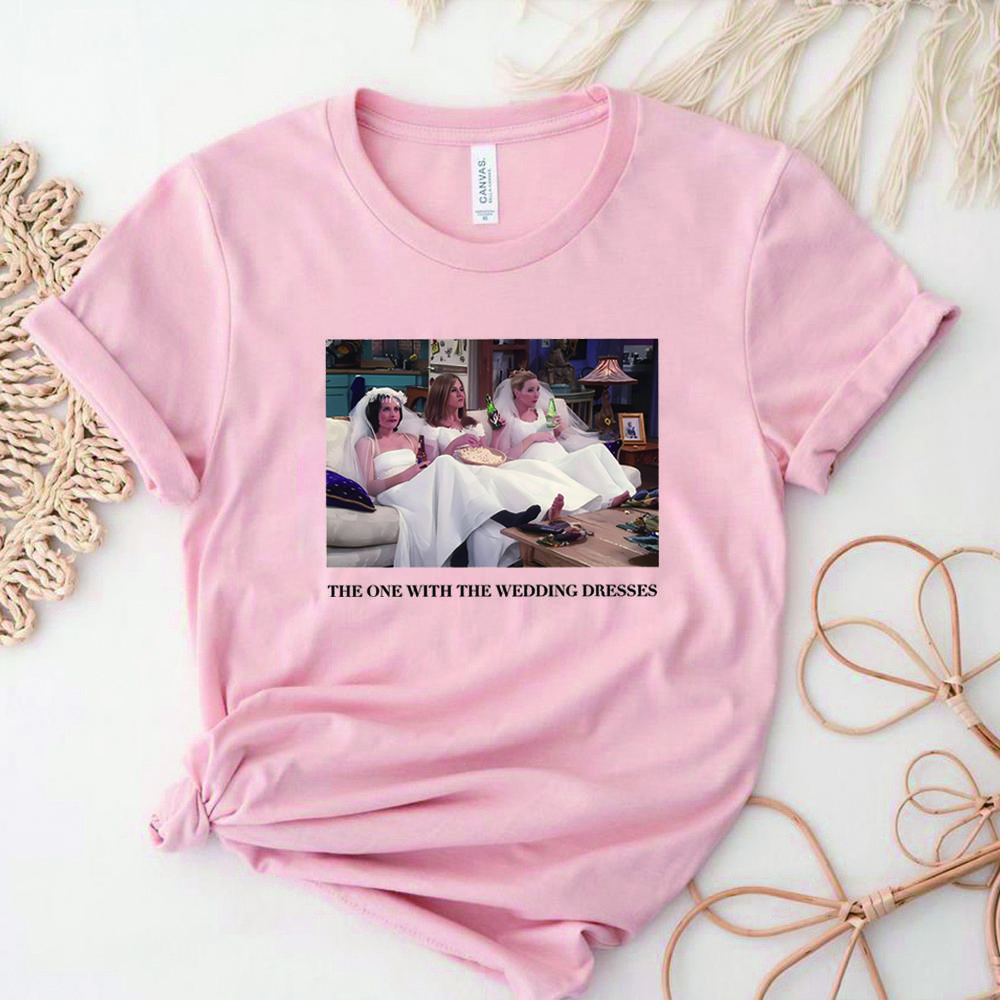The One with The Wedding Dresses T Shirt Bride Shirt Friends Shirt Friends Theme Wedding Tee Gift for Bride Friends Fan Tops