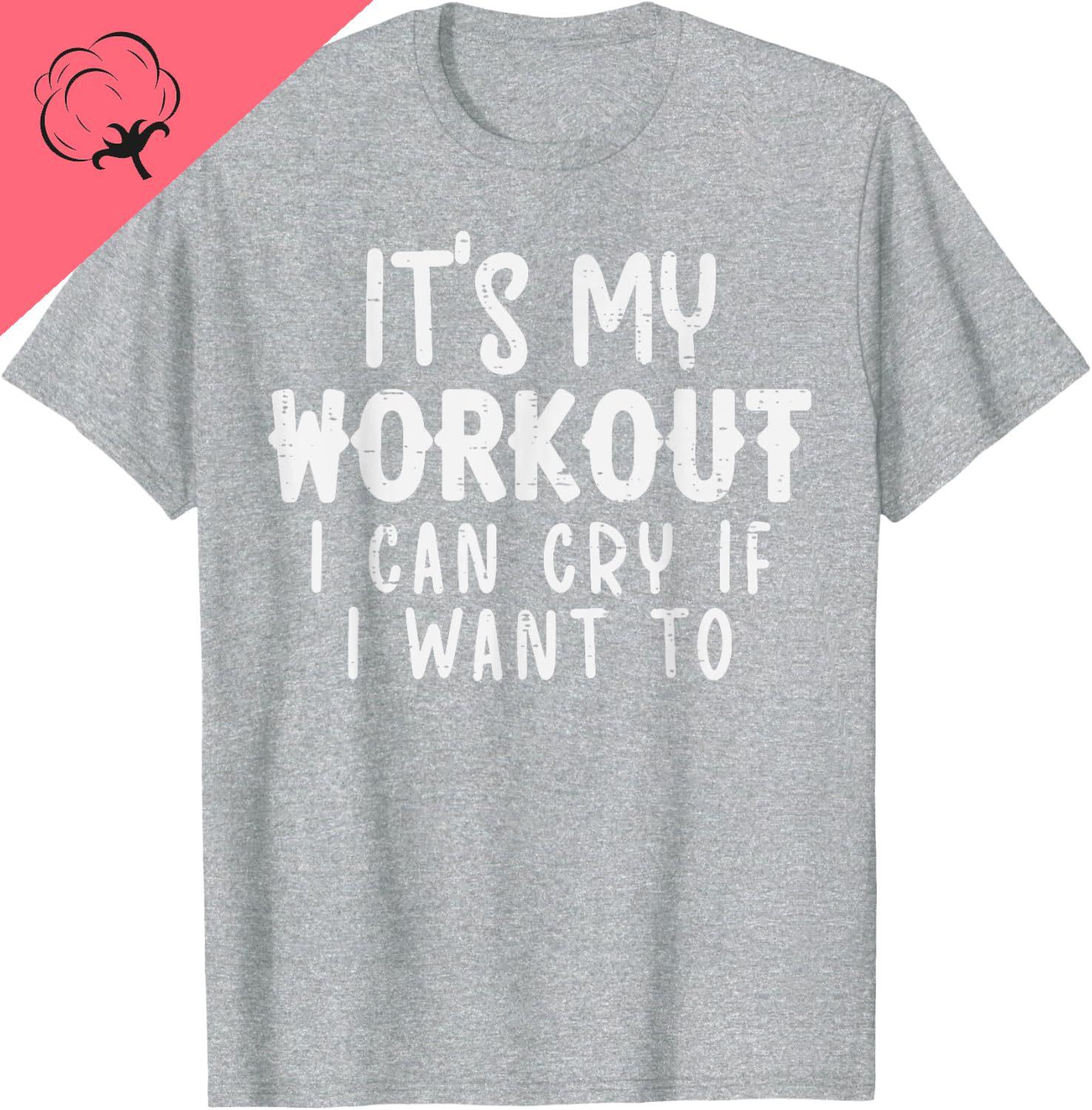 

Its My Workout I Can Cry Camiseta Fun Gym Exercise Fitness Women Unisex TShirt Casual Sport Unisex Clothes 3XL