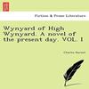 Wynyard of High Wynyard. a Novel of the Present Day. Vol. I By... 9781241078621