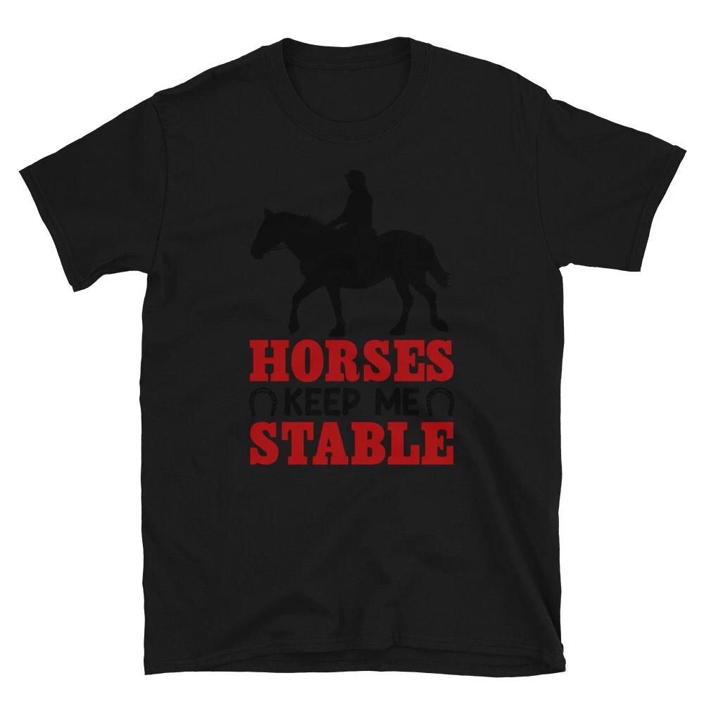 Horses Keep Me Stable Horse Horseback Equestrian T-Shirt 3XL