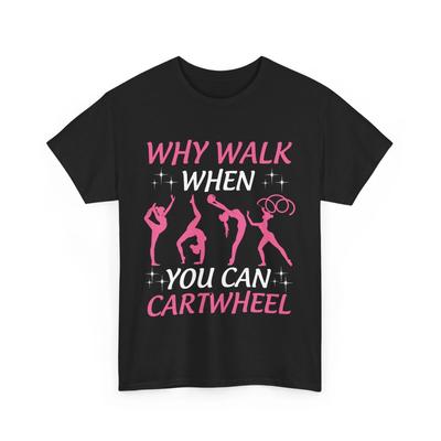 Why Walk When You Can Cartwheel Gymnast Shirt, Gymnastics Lovers Girls Shirt