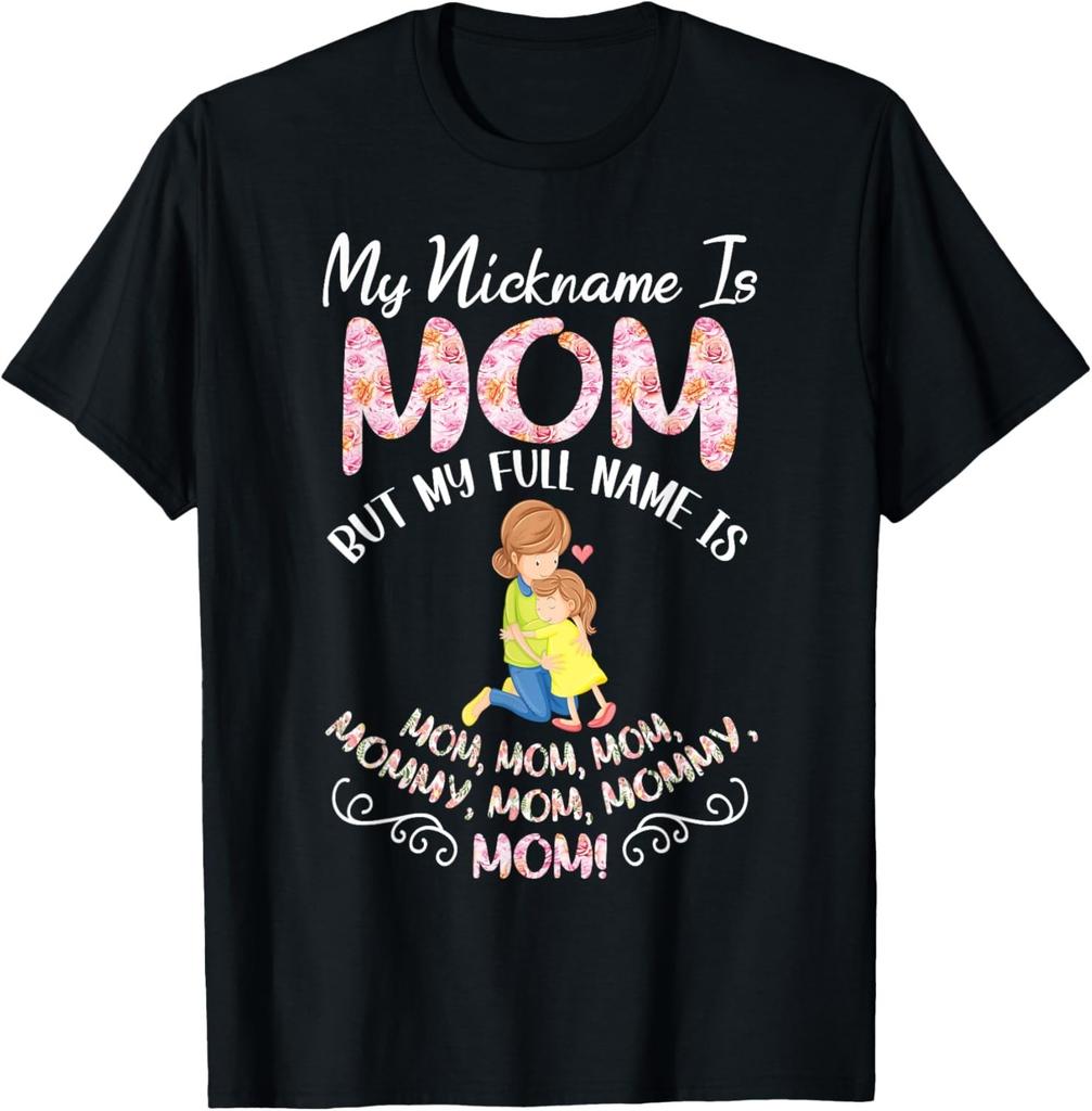 My Nickname Is Mom But My Full Name Is Mommy T Shirt Funny Mom Shirt Mother Gift