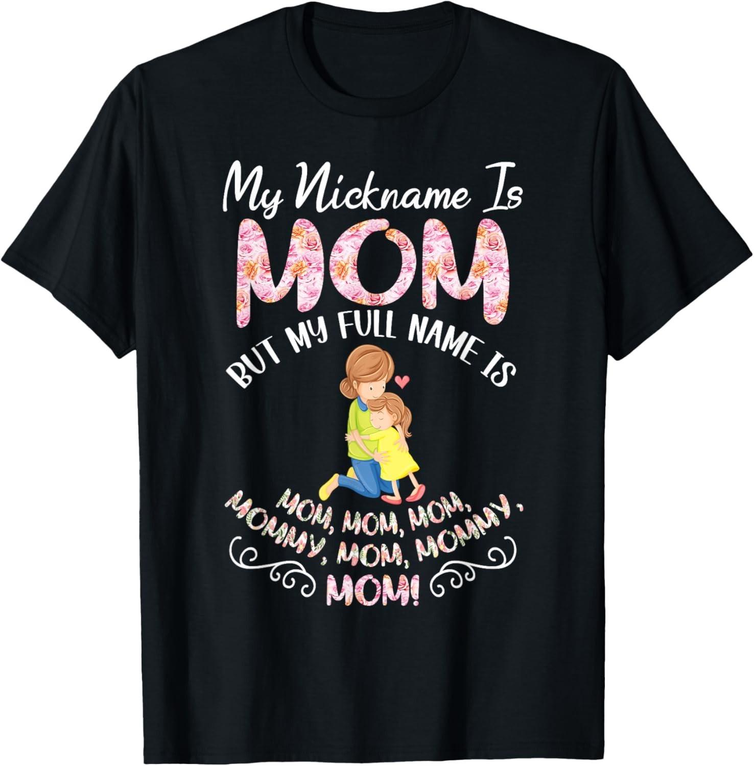 My Nickname Is Mom But My Full Name Is Mommy T Shirt Funny Mom Shirt Mother Gift XL