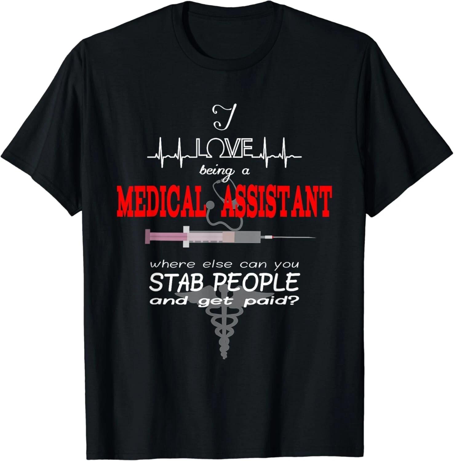 

_I Love Being a Medical Assistant_ Funny Nurses Medical Job Gifts Unisex T-Shirt 4XL