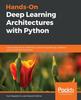 Bok Hands-On Deep Learning Architectures with Python : Create Deep Neural Networks To Solve Computational Problems Using TensorFlow and Keras