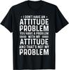 I Don't Have An Attitude Problem Funny Sarcasm Men Women Gift Unisex T-Shirt