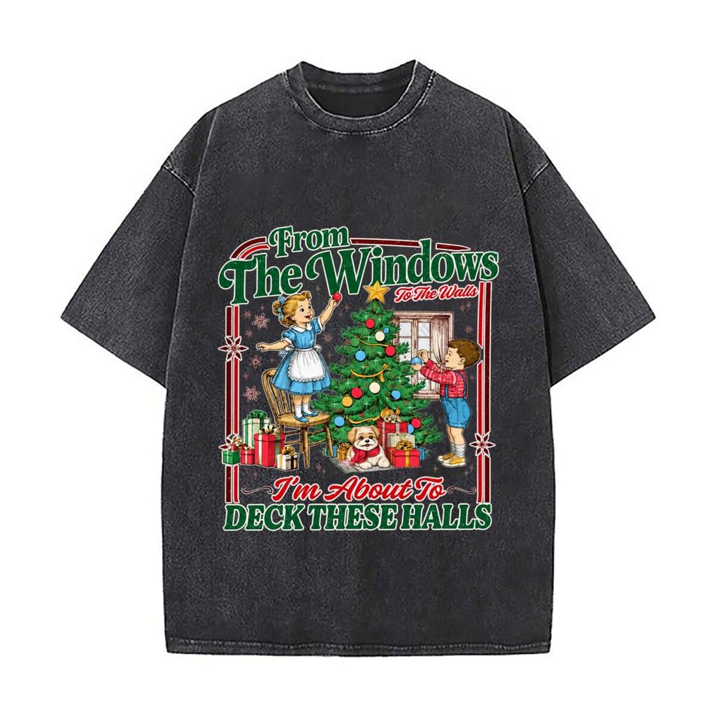 From The Windows To The Walls Im About To Deck These Halls1 Washed Vintage Short Sleeve Loose Streetwear Tee