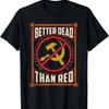 Better Dead Than Red Funny Cod War Era Anti-Communism Fun T-Shirt