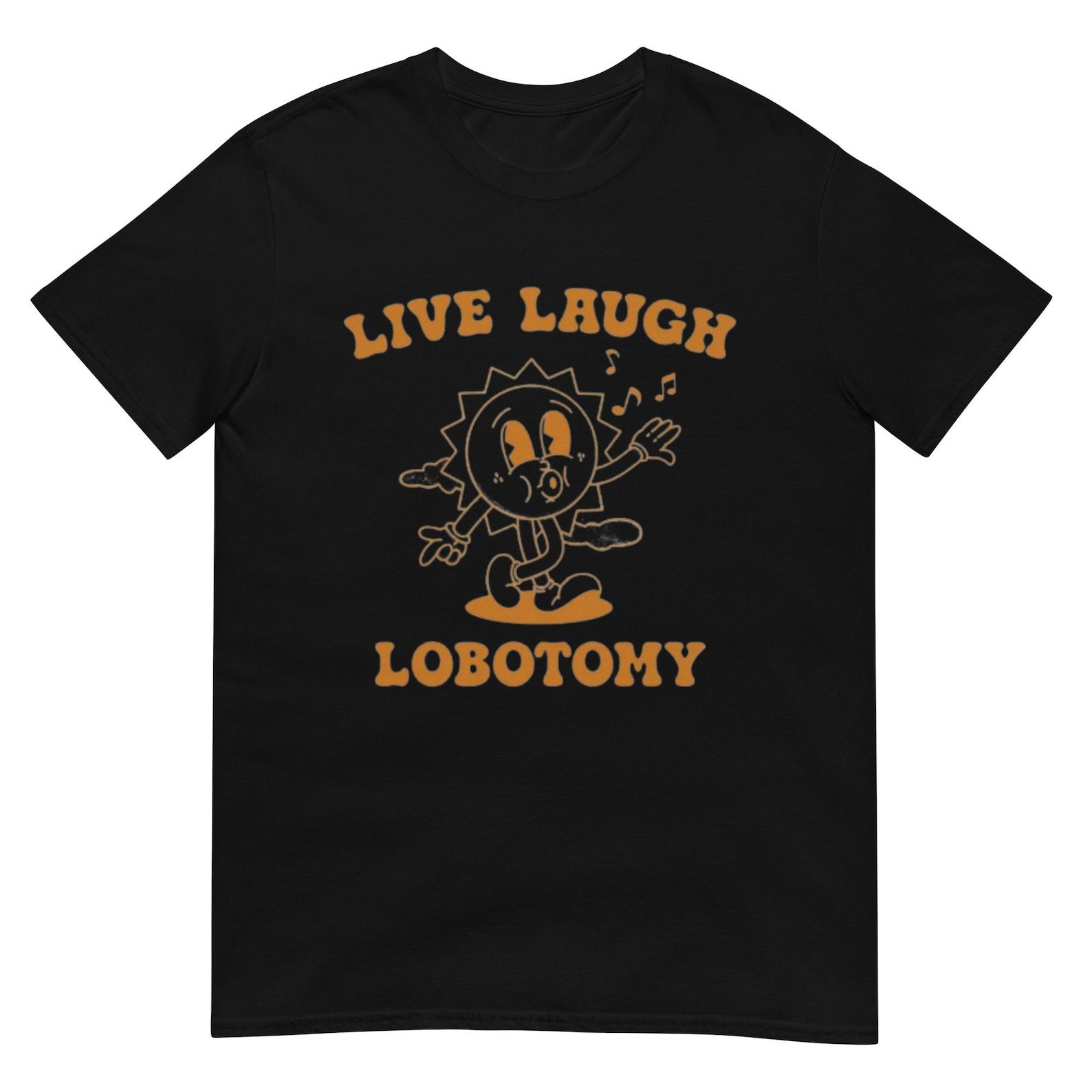 Live Laugh Lobotomy Shirt XL