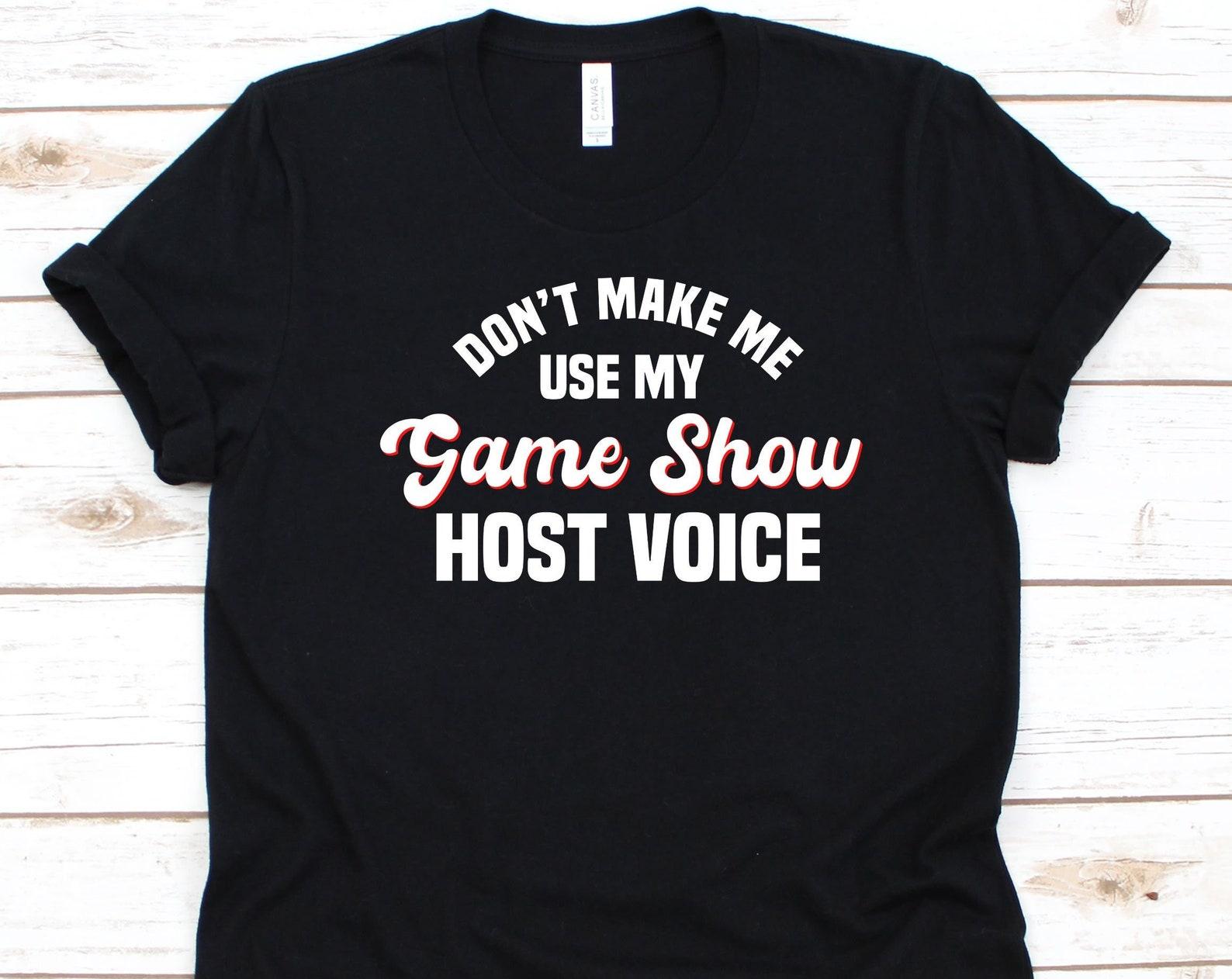 Don t Make Me Use My Game Show Host Voice Shirt, Game Show Design, Broadcast Entertainment, TV Game Show, Radio Program, TV Show Host Shirt M