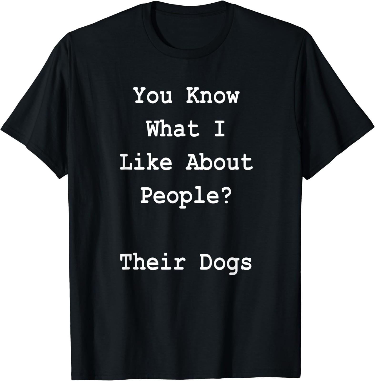 You Know What I Like About People Their Dogs Unisex T-Shirt S разноцветный