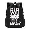Did You See My Bag ? New Arrivals Unisex Bags Student Bag Backpack Did You See My Kpop Funny