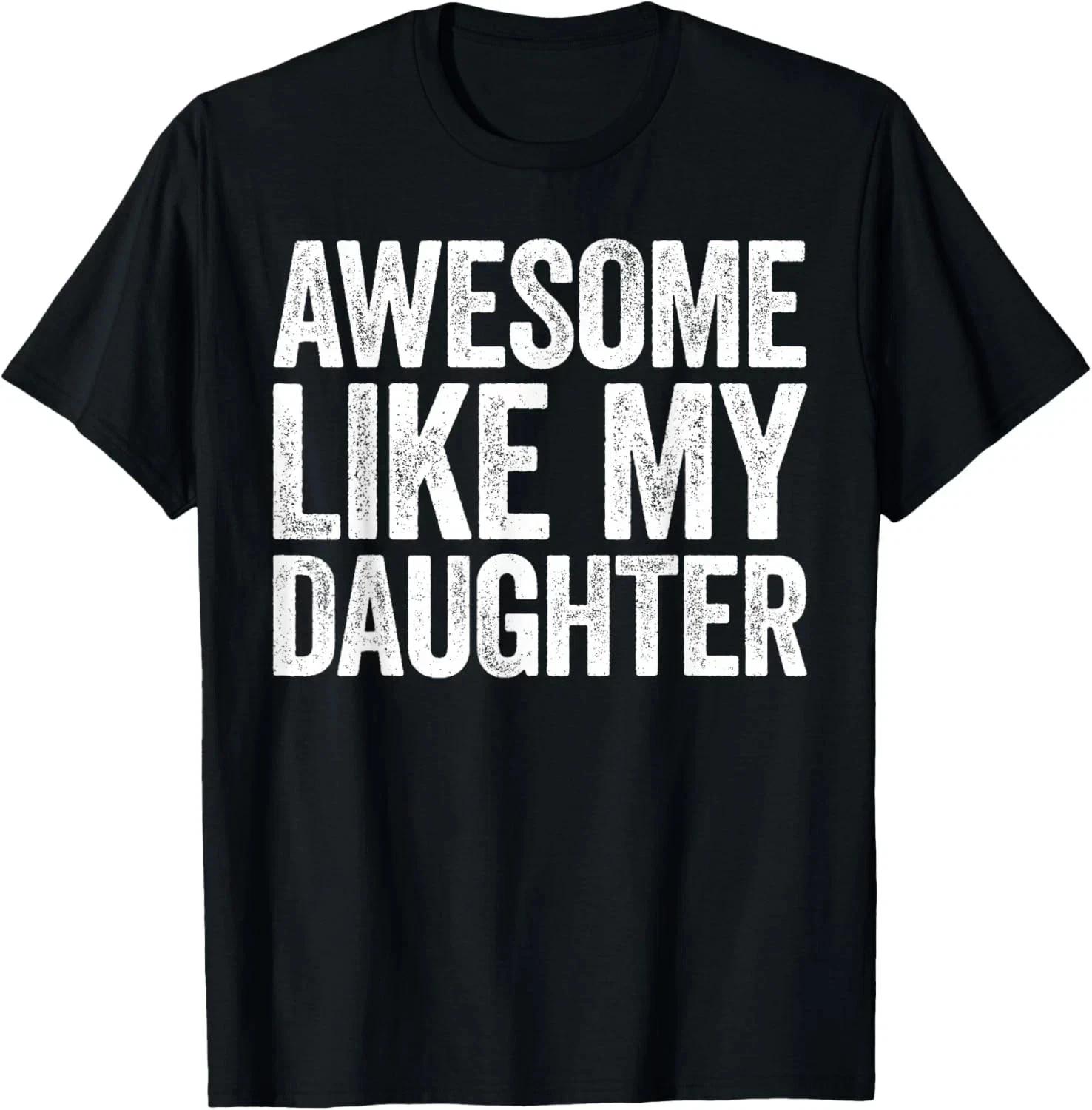 Awesome Like My Daughter Shirt Funny Men Dad Fathers Day T-Shirt 2XL