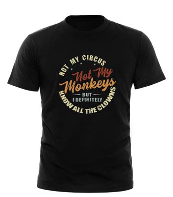 Pas mon cirque, pas mes singes, mais je connais tous les clowns Citation drôle T-shirt unisexe T-shirt unisexe