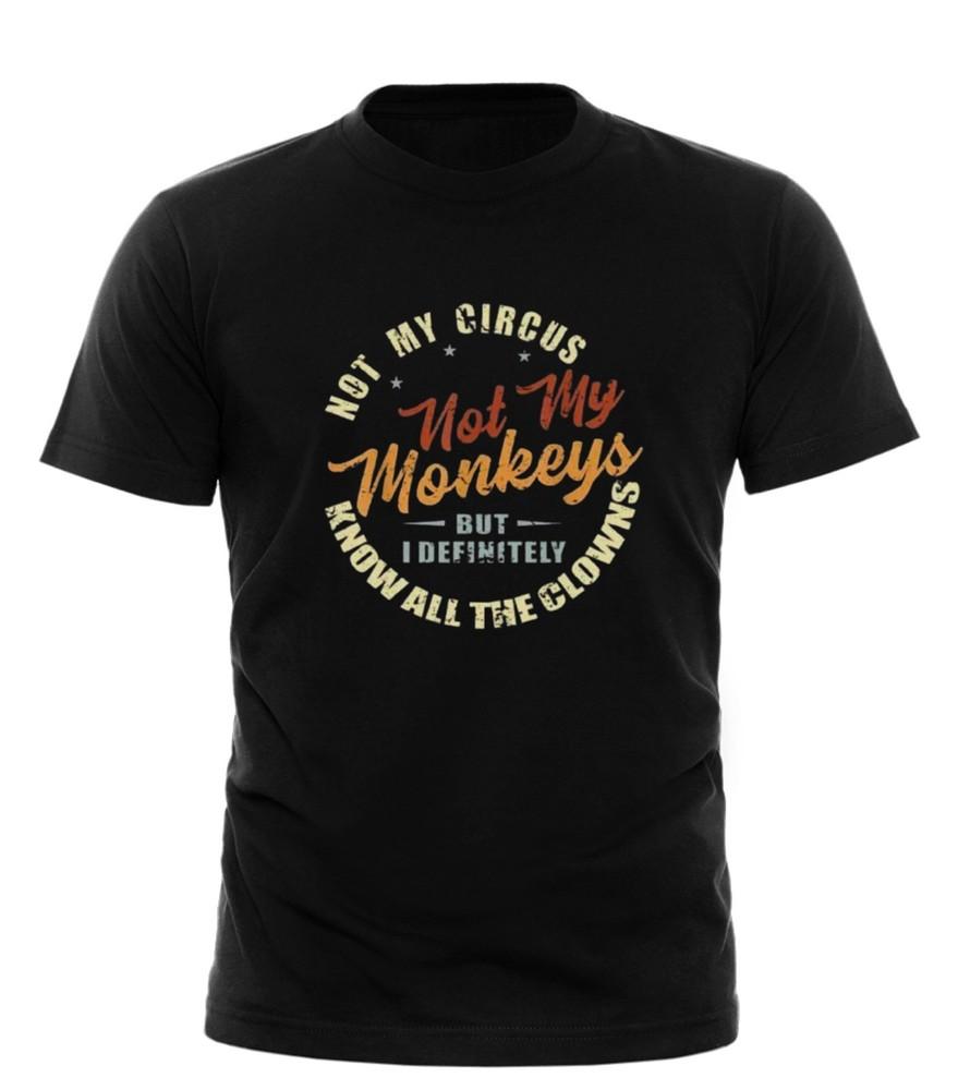 Not My Circus Not My Monkeys But I Know All The Clowns Funny Quote unisexTShirt Unisex T-Shirt L