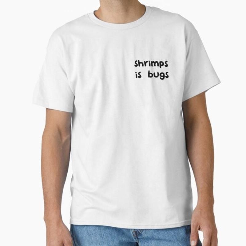 shrimps is bugs two lines Classic T Shirt Made in US AUS Size S 2XL