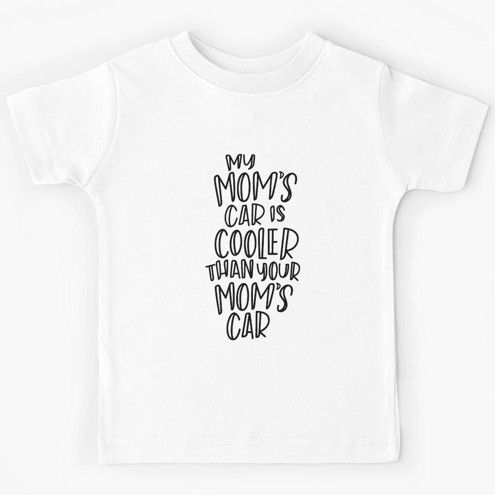 My mom s car is cooler Kids T-Shirt 130