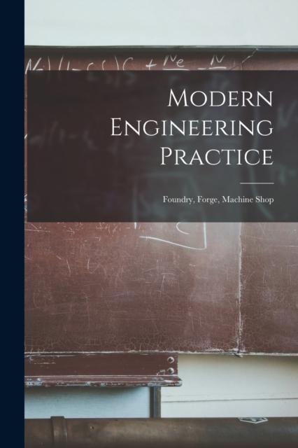 Kniha Modern Engineering Practice : Foundry, Forge, Machine Shop