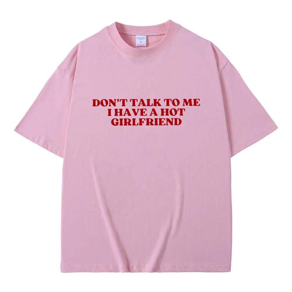 Dont Talk to Me I Have a Baddie Girlfriend Funny Meme Graphic TShirt  Unisex Casual 100 Cotton Oversized Short Sleeve