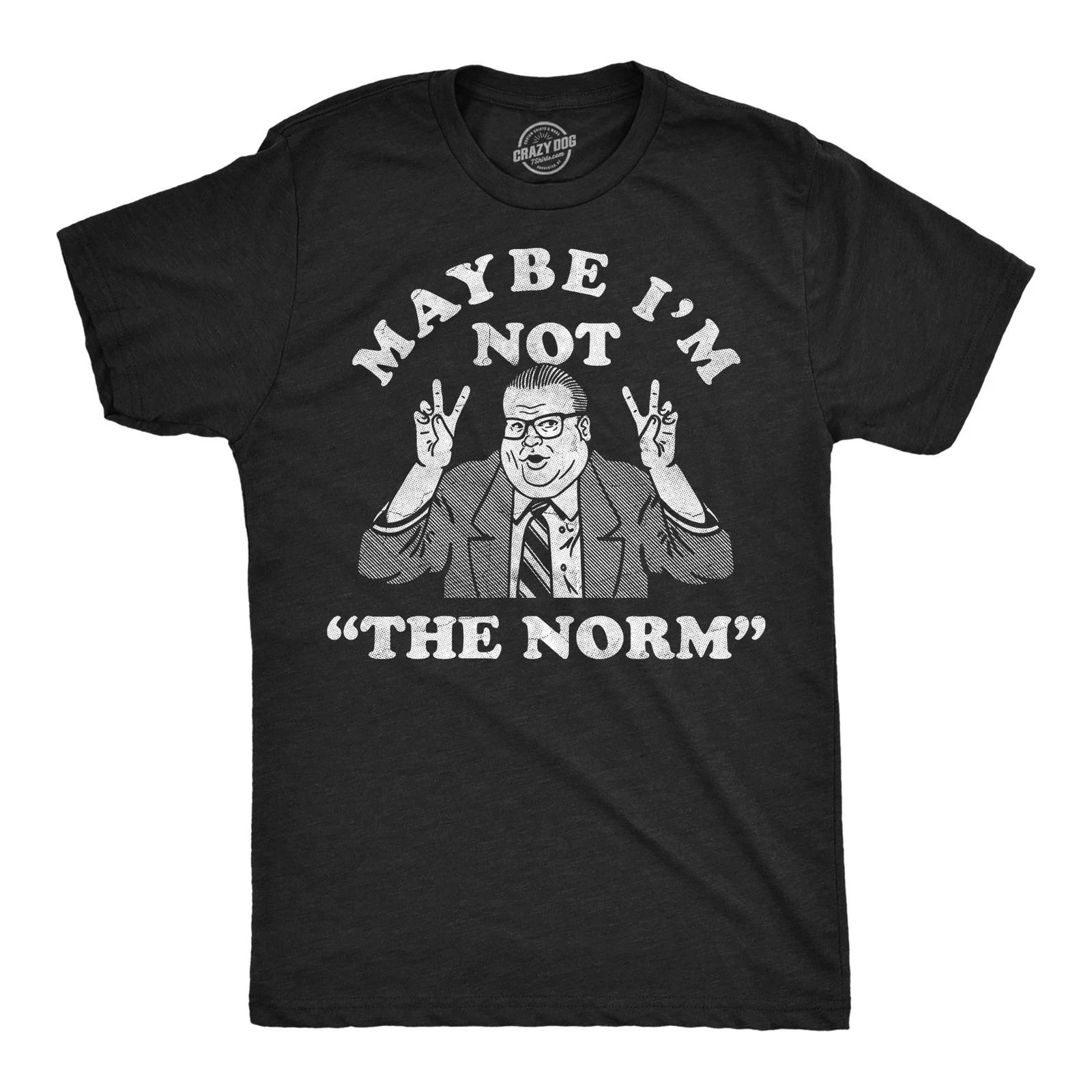 Mens Funny T Shirts Maybe Im Not The Norm Sarcastic Chris Farley Graphic Novelty XXXL