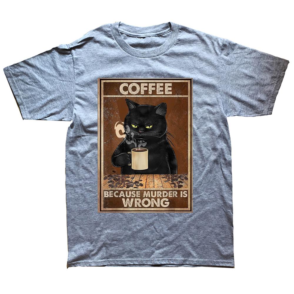 Funny Coffee Because Murder Is Wrong Black Cat Drinks Coffee T Shirts Graphic Cotton Streetwear Short Sleeve Birthday Tshirt S