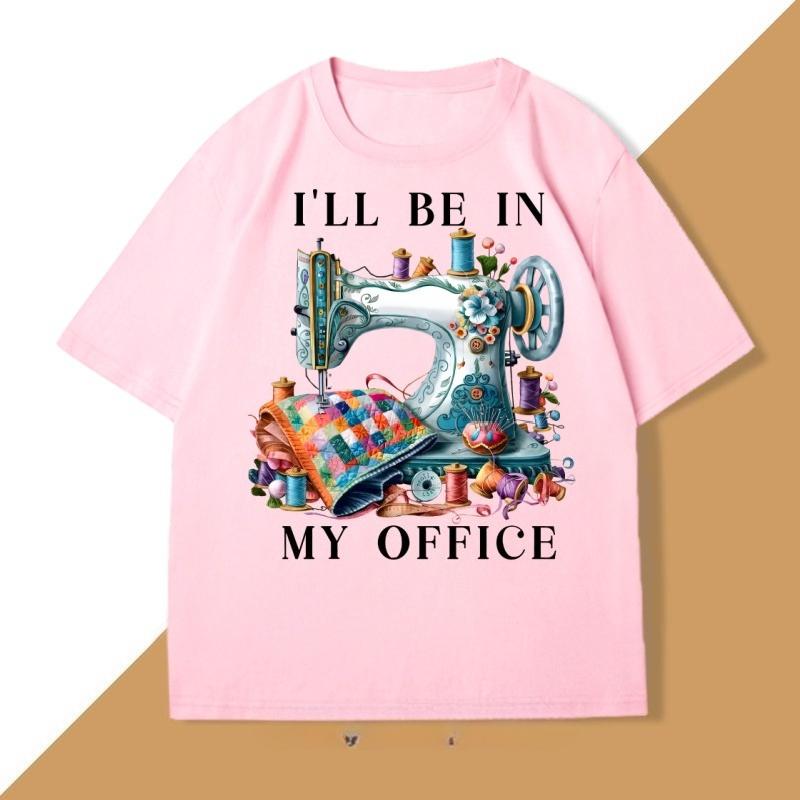 Sewing Sewing Machine T Shirt Tee Unisex WOMEN Ill Be In My Office Sewing Tshirt Cotton Short Sleeve Round Neck Fashionable Tops