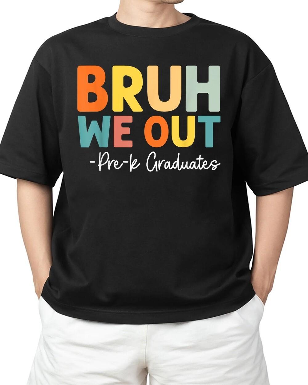 Last Day Of School Pre-K Bruh We Out Pre-k Graduates For Adult S-4XL T-Shirt XXL