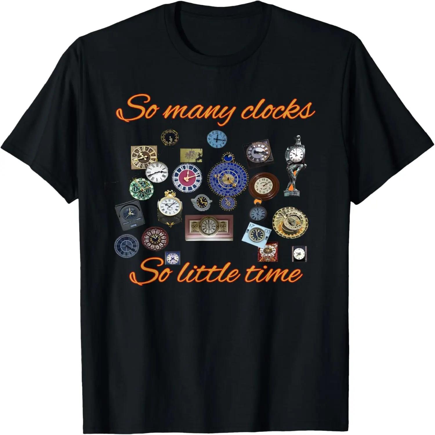 So Many Clocks So Little Time Horology Horologist Watchmaker T-Shirt XXXXL