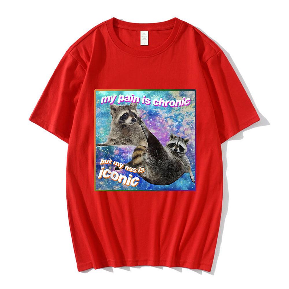 My Pain Is Chronic But My Ass Is Iconic Meme T Shirt Raccoon Tanuki Opossums Graphic T-shirt Casual Cotton Short Sleeve T-shirts