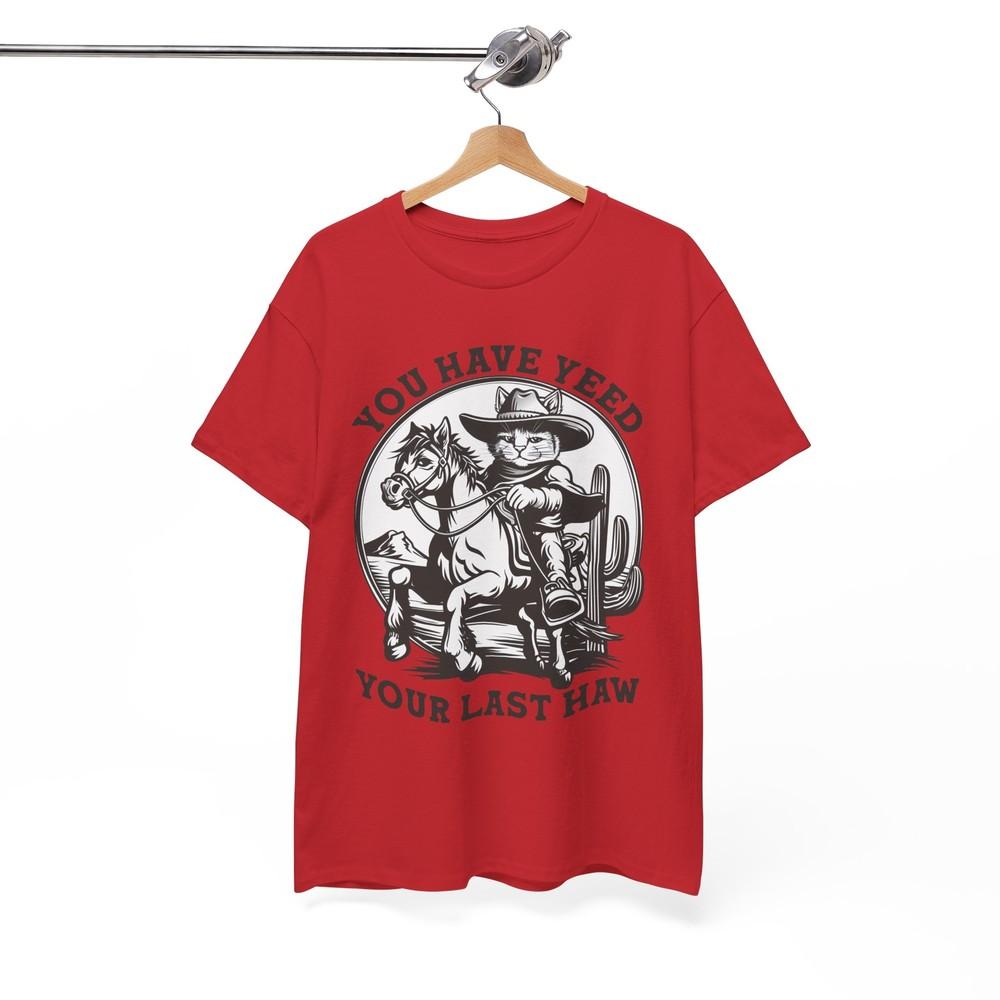 Nerdy Funny T-Shirt - Geeky Witty Humor Tee You Have Yeed Your Last Haw Shirt