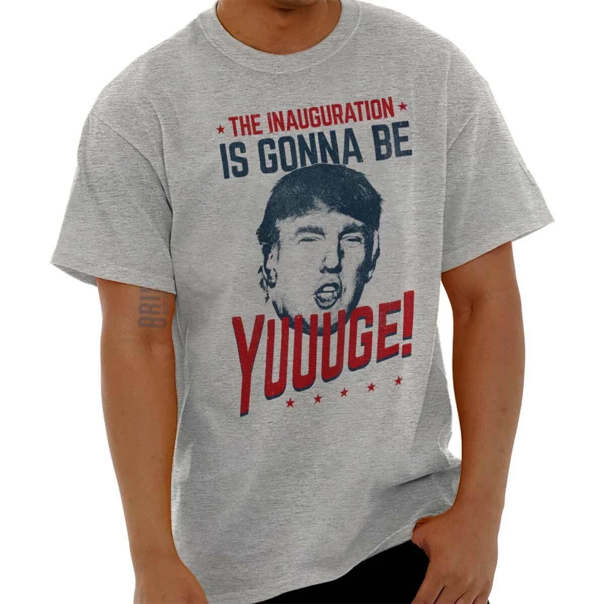 Donald Trump Inauguration Is Gonna Be Huge Womens or Mens Crewneck T Shirt Tee XXXXL