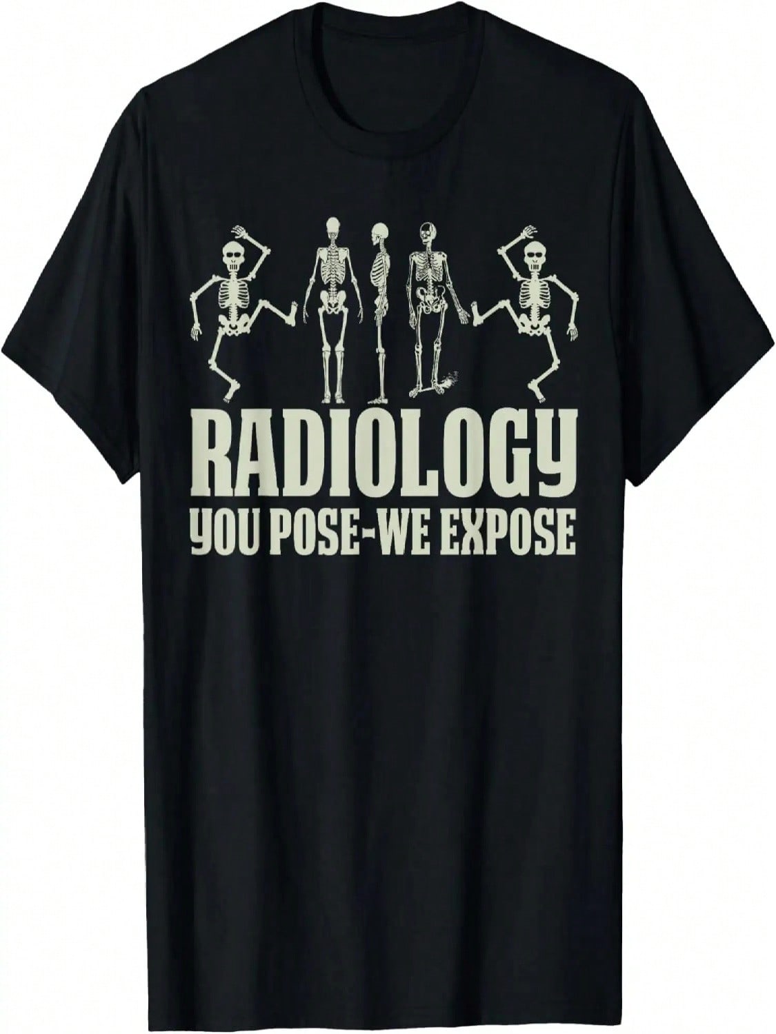 Radiology Tech Team You Pose We Expose Xray Technologist CT T-Shirt S