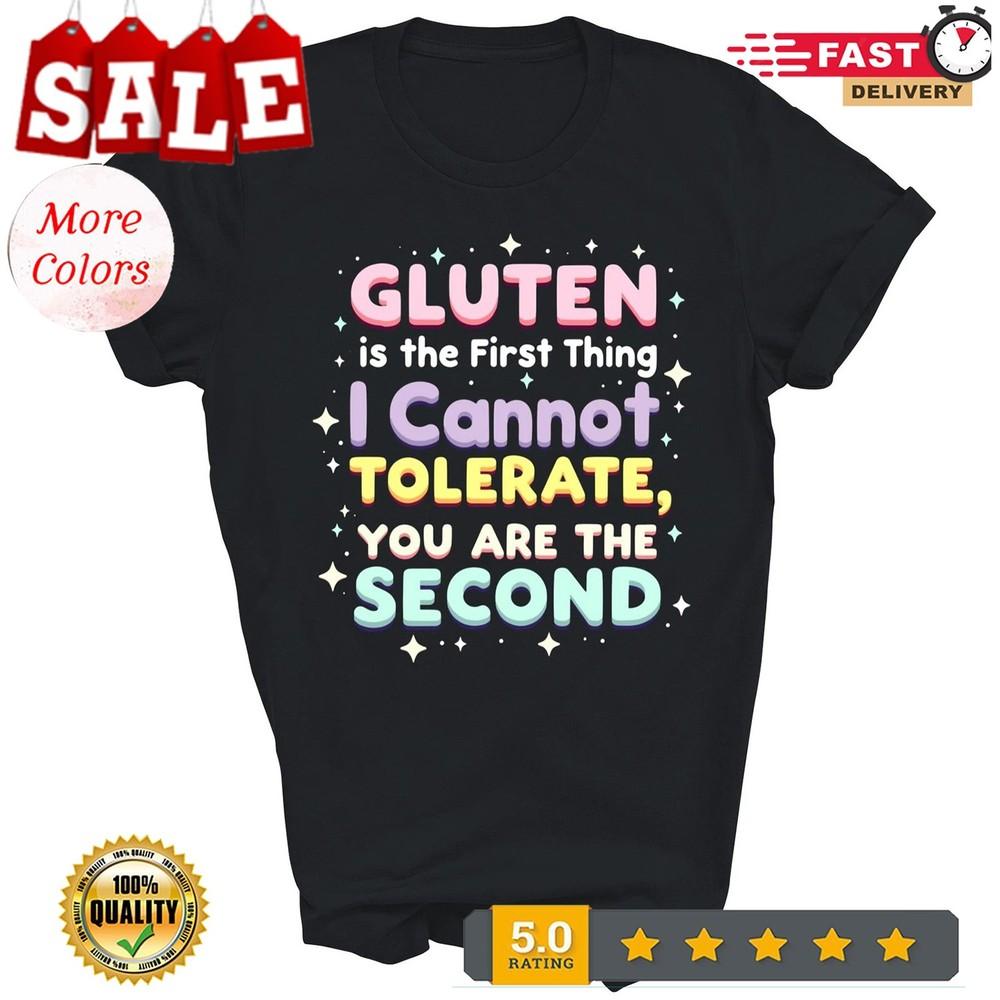 Gluten Is The First Thing I Cannot Tolerate Unisex Shirt Gift