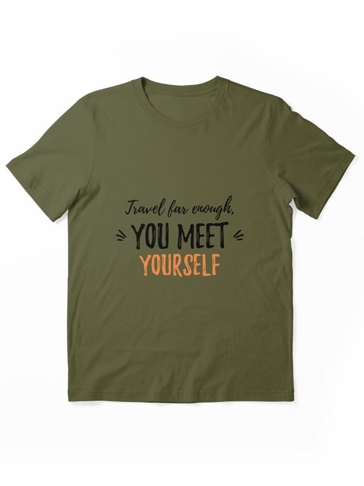 Far Cry Travel far enough, you meet yourself.Alone Saying Essential T-Shirt