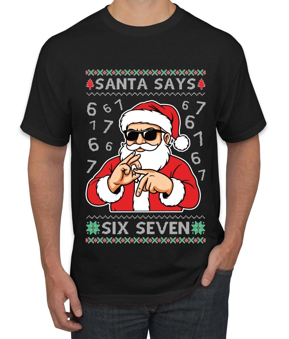 Santa Says 6 7 Numbers Meme Ugly Christmas Men s T- Shirt S