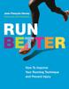The Run Better : How To Improve Your Running Technique and Prevent Injury Book