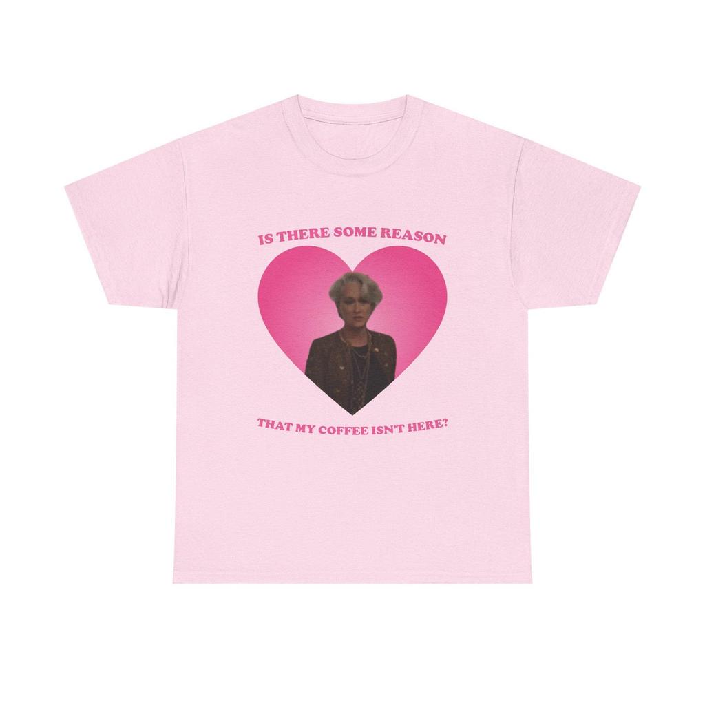 Is there some reason that my coffee isn't here Meryl Streep as Miranda Priestly pink hearT-Shirt