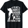 In My Darkest Hour I Reached For A Hand And Found Paw T Shirt