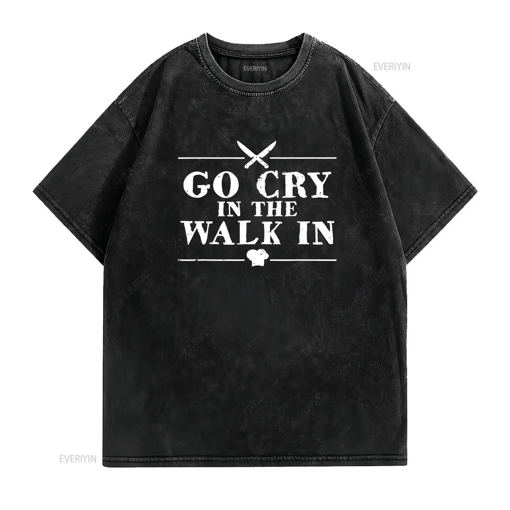 Go Cry In The Walk Funny Chef T Shirt vintage Washed Top For Everyday Wear homme Unisex Breathable Stretched Versatile