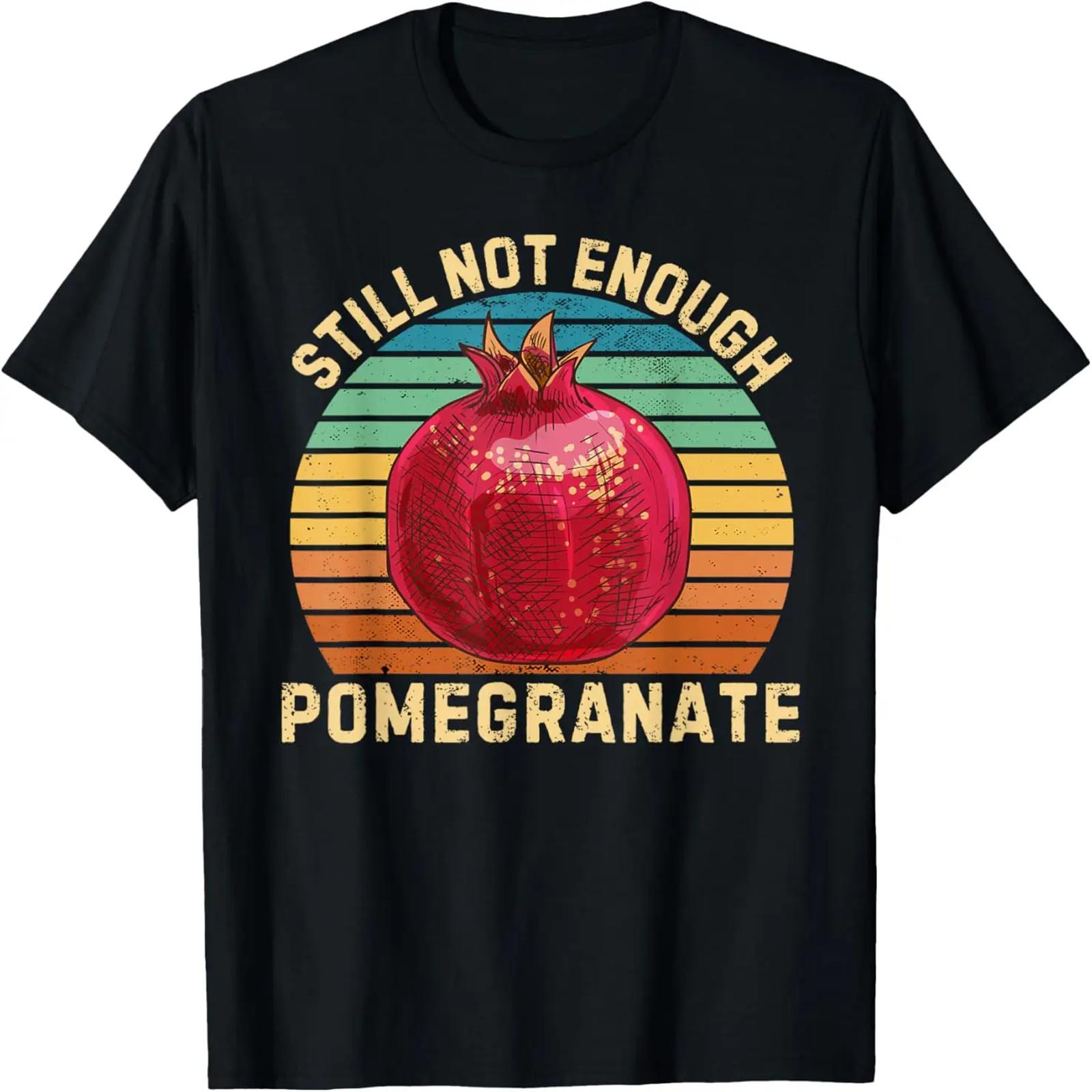 Vintage Pomegranate Still Not Enough Pomegranate Fruit Lover T-Shirt S