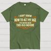 Ive Never Been This Old Before Cotton Casual Cool Loose T-Shirt
