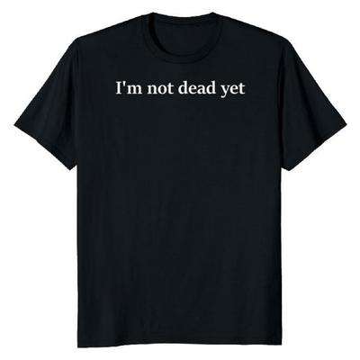 Camiseta unisex "Aún no estoy muerto"