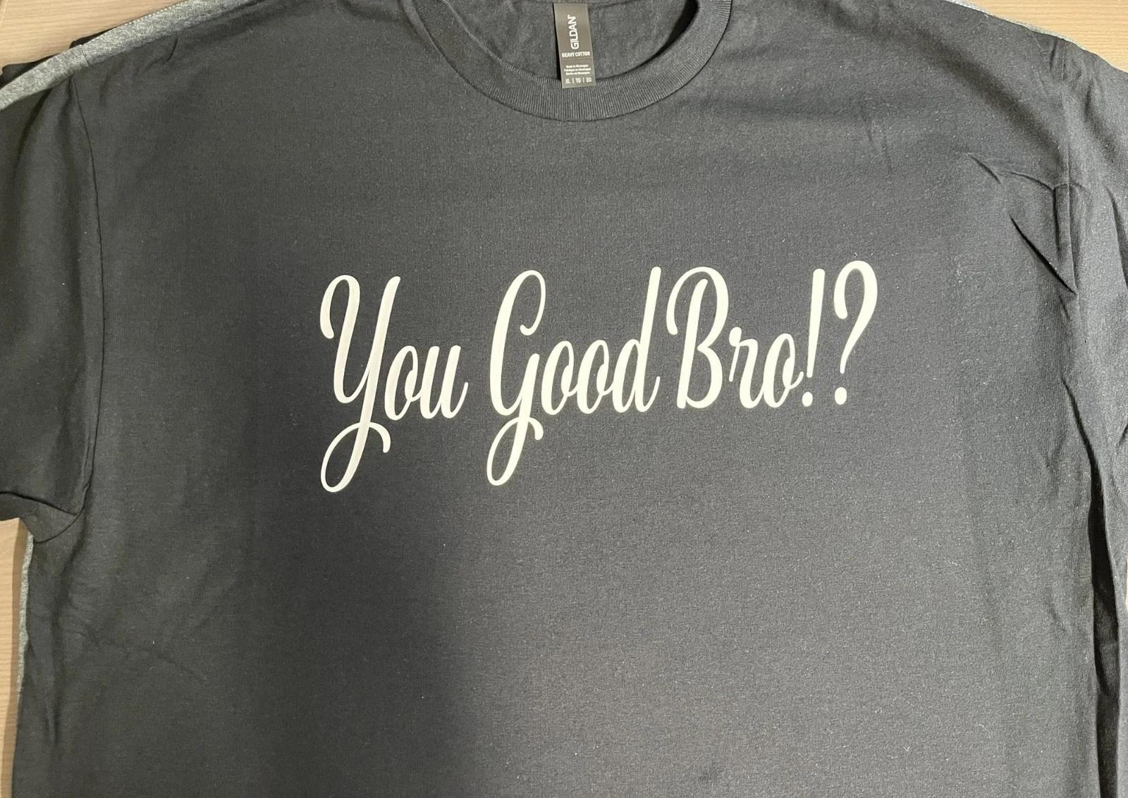 You good Bro? Funny Bruh T shirt Tee S