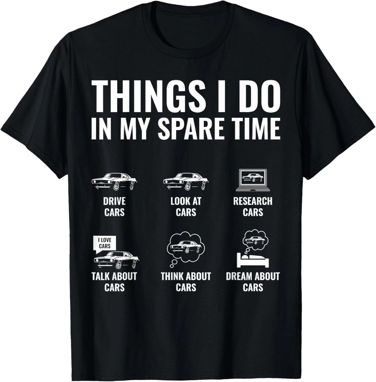 

Things I Do In My Spare Time Funny Car Guy Car Enthusiast Gift Unisex T-Shirt L