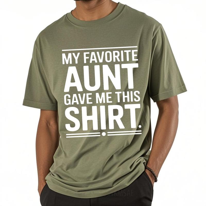 Daily Wear Summer Women T Shirt My Favorite Aunt Gave Me This Shirt Short Sleeve Relaxed Fit Oneck Tees Cotton Tshirt For Men